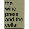 The Wine Press and the Cellar by Emmet Hawkins Rixford