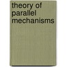 Theory of Parallel Mechanisms door Zhen Huang