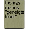 Thomas Manns "geneigte Leser" door Holger Pils