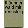 Thüringer Wald Mit Rennsteig door Tassilo Wengel