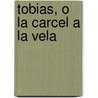 Tobias, O La Carcel A La Vela door Juan Bautista Alberdi