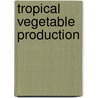 Tropical Vegetable Production door G. Jahir Hussain