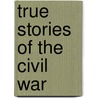 True Stories of the Civil War door Nelson Yomtov
