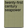 Twenty-First Century Seapower door Robert Ross