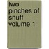 Two Pinches of Snuff Volume 1
