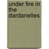 Under Fire in the Dardanelles door Kira Charatan