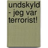 Undskyld - jeg var terrorist! by Johnny Bak Sørensen
