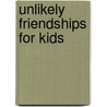 Unlikely Friendships For Kids by Jennifer S. Holland