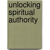 Unlocking Spiritual Authority door Jonas Clark