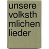 Unsere Volksth Mlichen Lieder door August Heinri Hoffmann Von Fallersleben