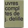 Uvres Compl Tes de J. Delille by Virgil Georgica French