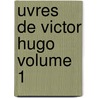 Uvres de Victor Hugo Volume 1 door Victor Hugo
