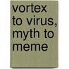 Vortex to Virus, Myth to Meme door Julio Varela