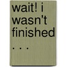 Wait! I wasn't finished . . . door Sally Farley
