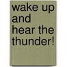 Wake Up And Hear The Thunder! by Eileen Campbell