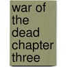 War Of The Dead Chapter Three door Lee F. Szczepanik