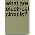 What Are Electrical Circuits?