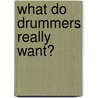 What Do Drummers Really Want? door Ronald Horner