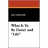 What Is To Be Done? and  Life