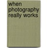 When Photography Really Works door Val Williams