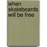 When Skateboards Will Be Free by SaïD. Sayrafiezadeh