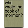 Who Wrote the Book of Mormon? by Patterson Robert 1792-1881