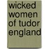 Wicked Women of Tudor England