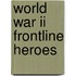 World War Ii Frontline Heroes