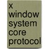 X Window System Core Protocol