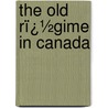 the Old Rï¿½Gime in Canada by Francis Parkmann