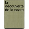 la découverte de la Saare by Brigitte Merz