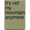 It's Not My Mountain Anymore door Barbara Taylor Woodall