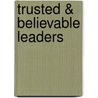Trusted & Believable Leaders door J. Barrier