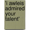 'i awleis admired your talent' door Susan Bennett