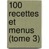 100 Recettes Et Menus (tome 3)