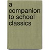 A Companion to School Classics door Professor James Gow