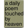 A Daily Poem Touched by Heaven by Cathy Hodgson