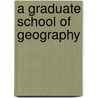 A Graduate School of Geography by William Morris Davis