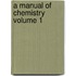 A Manual of Chemistry Volume 1