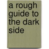 A Rough Guide to the Dark Side door Daniel Simpson