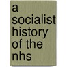 A Socialist History Of The Nhs by Ciaran Mulholland