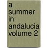 A Summer in Andalucia Volume 2 by George Dennis