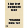 A Text-Book of Dedustive Logic by Prasamma Kumar Ray