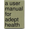 A User Manual for Adept Health by Policy World Bank