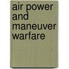 Air Power and Maneuver Warfare door United States Government