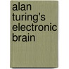 Alan Turing's Electronic Brain by Jack Copeland