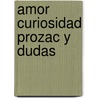 Amor Curiosidad Prozac Y Dudas by Luc