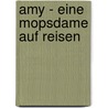 Amy - Eine Mopsdame auf Reisen door Anna Seidel