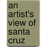 An Artist's View of Santa Cruz by Lidia C. Hasenauer