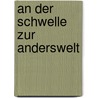 An der Schwelle zur Anderswelt door Karl Mag. Dr. Grabner